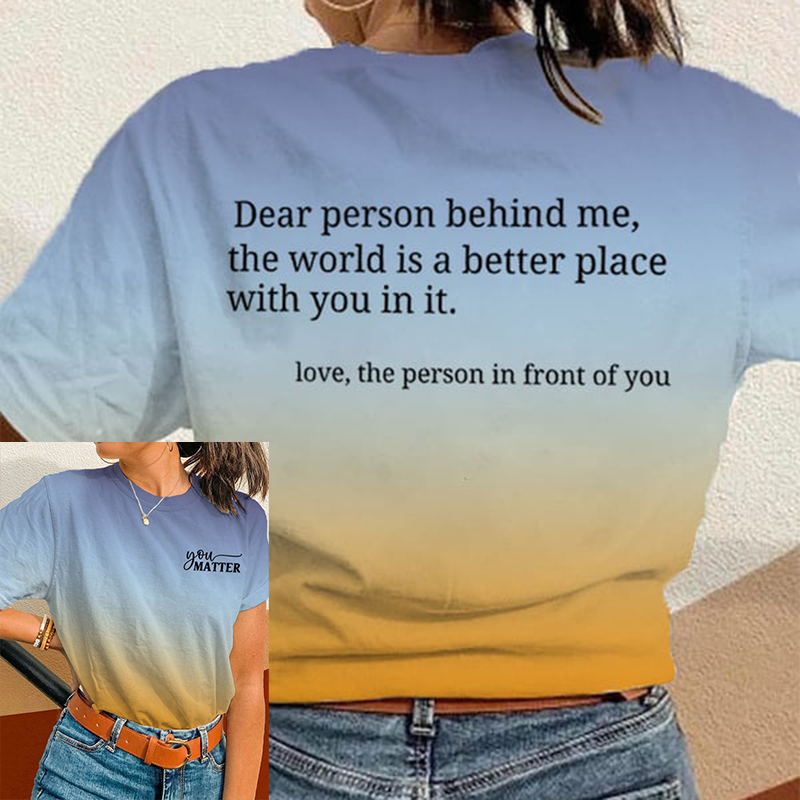 Dear Person Behind Me The World Is A Better Place With You In It Print T-Shirt