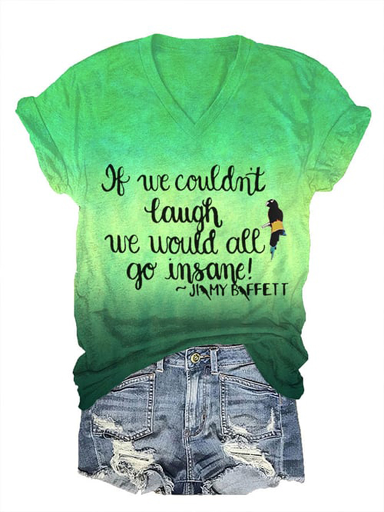 If We Couldn’t Laugh We Would All Go Insane V-Neck Short Sleeve T-Shirt